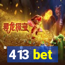 413 bet