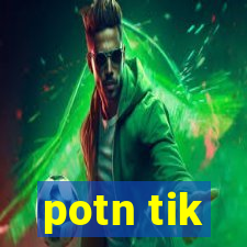 potn tik