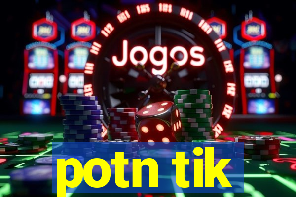 potn tik