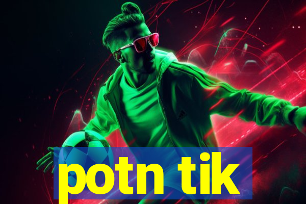 potn tik