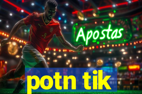 potn tik