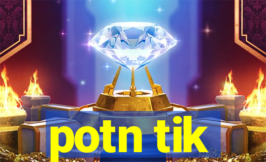 potn tik