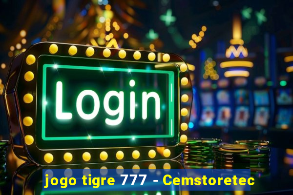 jogo tigre 777 - Cemstoretec