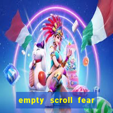 empty scroll fear and hunger best use