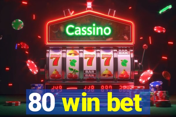 80 win bet