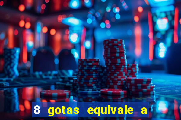 8 gotas equivale a quantos ml