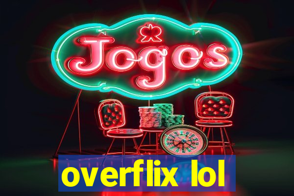 overflix lol