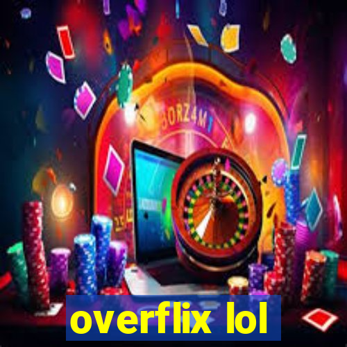 overflix lol