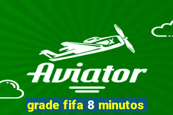 grade fifa 8 minutos