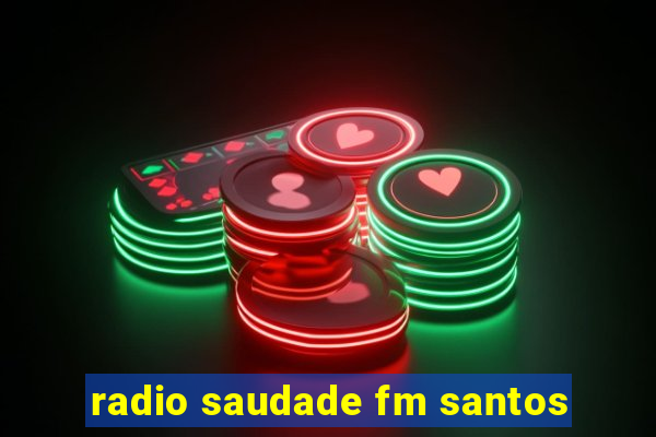 radio saudade fm santos