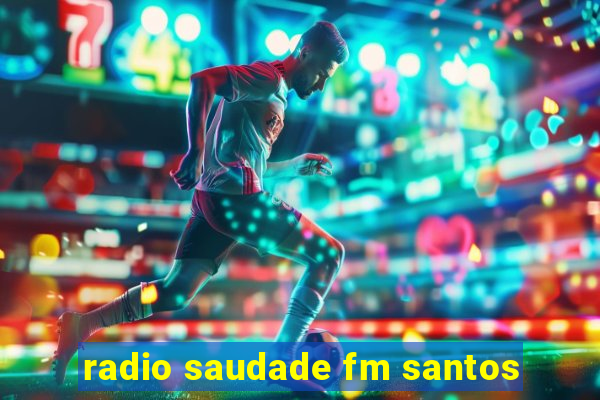 radio saudade fm santos