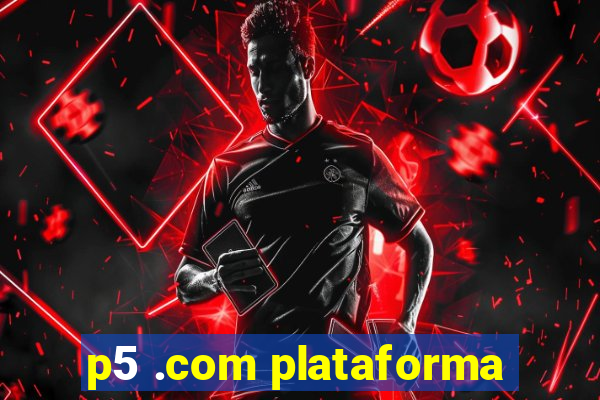 p5 .com plataforma