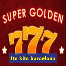 fts kits barcelona