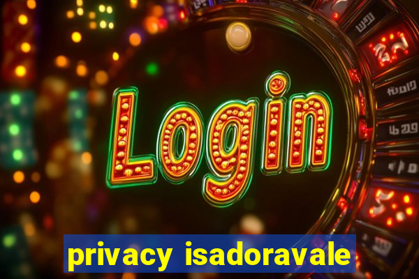 privacy isadoravale