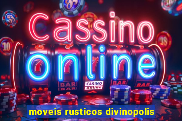 moveis rusticos divinopolis