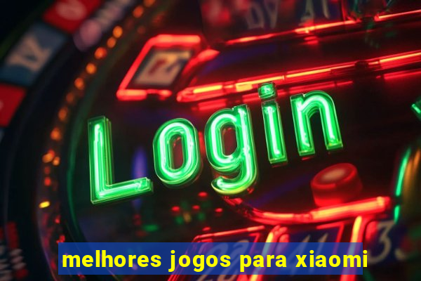 melhores jogos para xiaomi