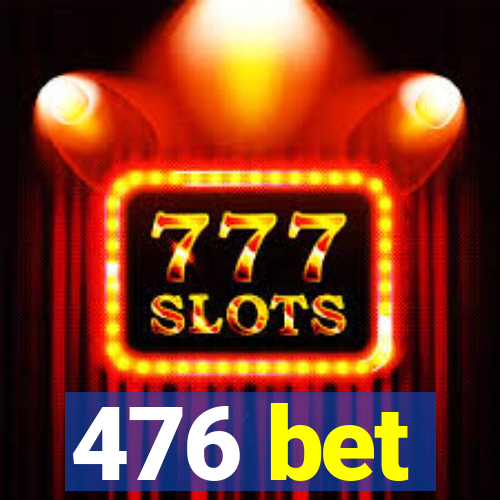 476 bet