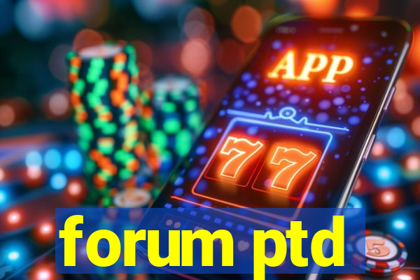 forum ptd