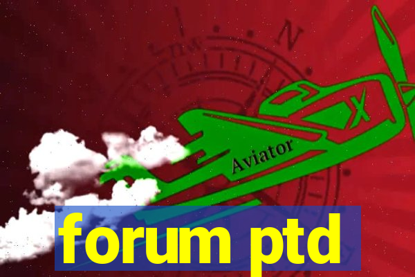 forum ptd