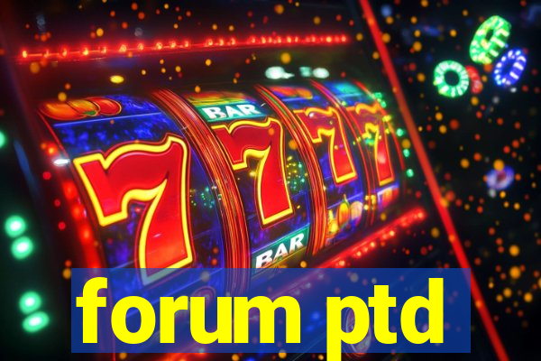 forum ptd