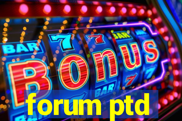 forum ptd