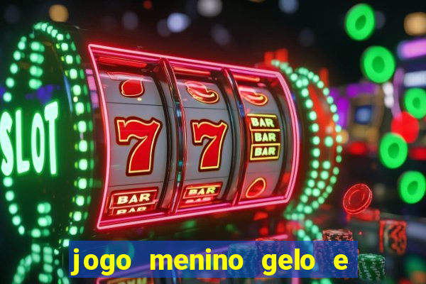 jogo menino gelo e menina lava