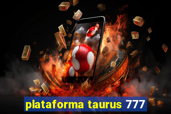 plataforma taurus 777