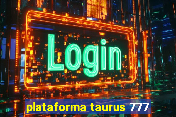 plataforma taurus 777