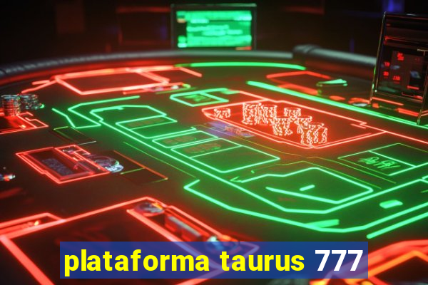 plataforma taurus 777