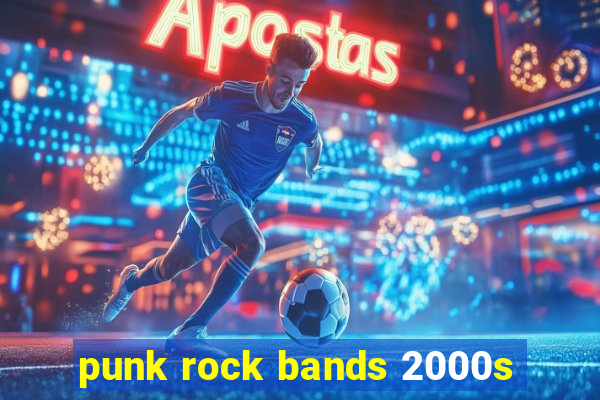 punk rock bands 2000s