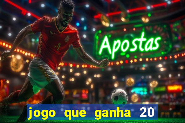 jogo que ganha 20 reais no cadastro