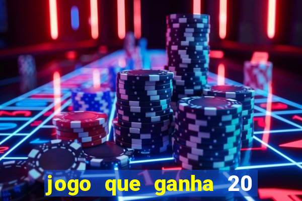 jogo que ganha 20 reais no cadastro