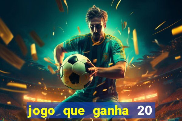 jogo que ganha 20 reais no cadastro