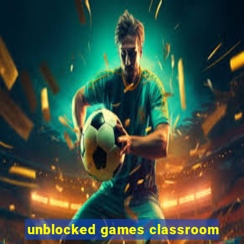 unblocked games classroom