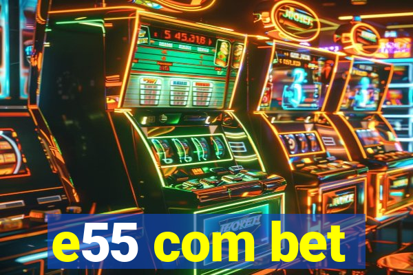 e55 com bet