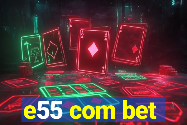 e55 com bet