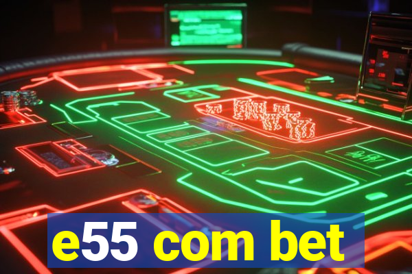 e55 com bet