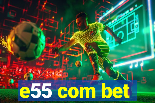 e55 com bet