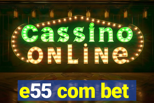 e55 com bet