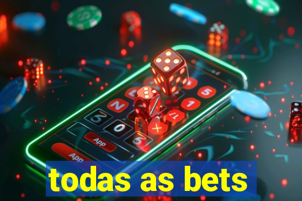 todas as bets