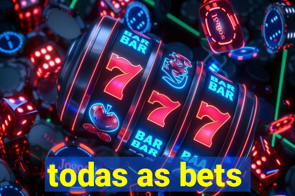 todas as bets