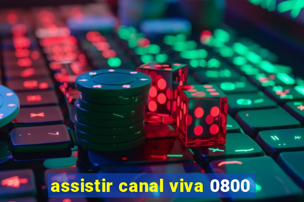 assistir canal viva 0800