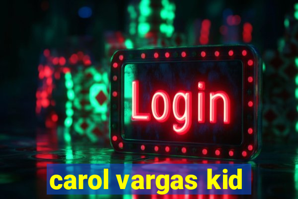 carol vargas kid