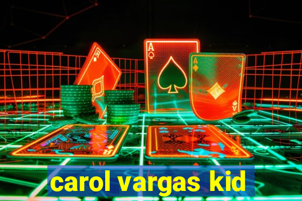 carol vargas kid