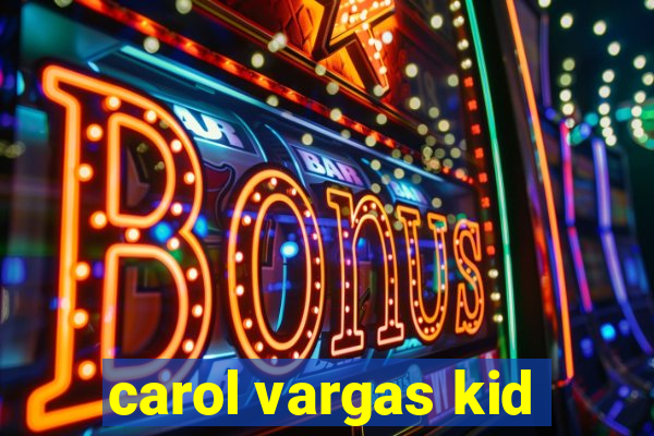 carol vargas kid