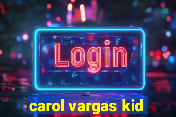 carol vargas kid