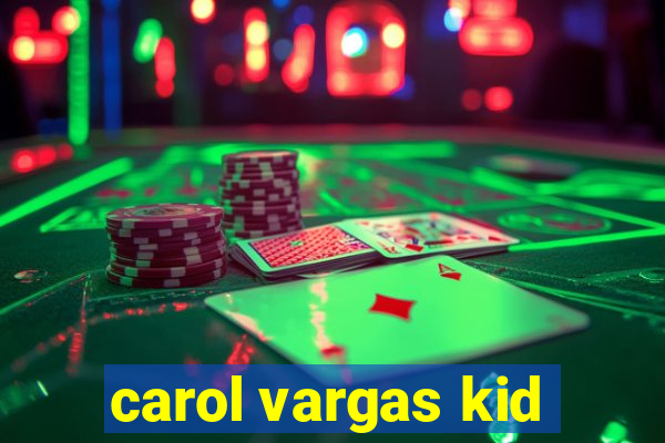 carol vargas kid