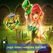 jogo interrompido bet365