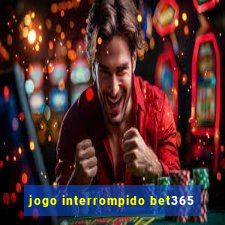 jogo interrompido bet365