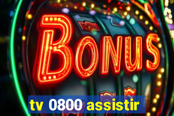 tv 0800 assistir